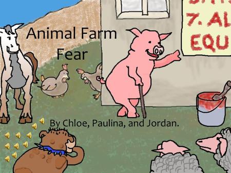 Animal Farm Fear By Chloe, Paulina, and Jordan. Explain what ‘fear’ and ‘living in fear’ mean. Fear is a term used to describe someone being scared of.