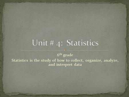 Unit # 4: Statistics 6th grade