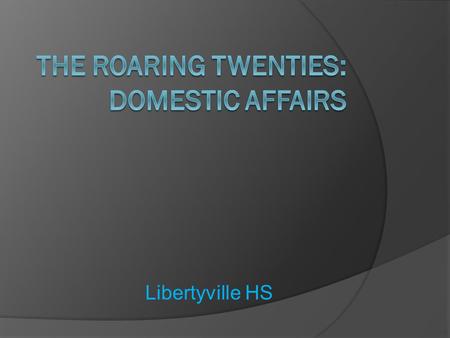 Libertyville HS. 20s Isolationism: The US Turns Inward  Impact of WWI & the disillusionment w/ the peace Treaty of Versailles ○ Unjust treatment of Germany.
