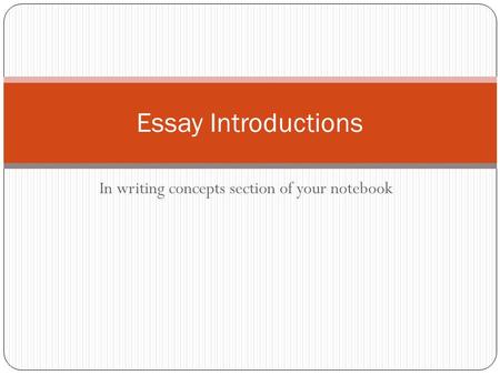 In writing concepts section of your notebook Essay Introductions.