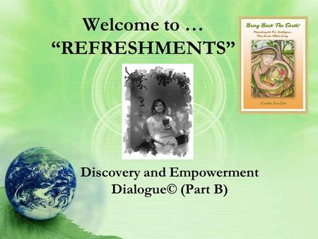 Welcome to … “REFRESHMENTS” Discovery and Empowerment Dialogue© (Part B)