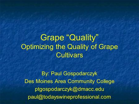 Grape “Quality” Optimizing the Quality of Grape Cultivars By: Paul Gospodarczyk Des Moines Area Community College
