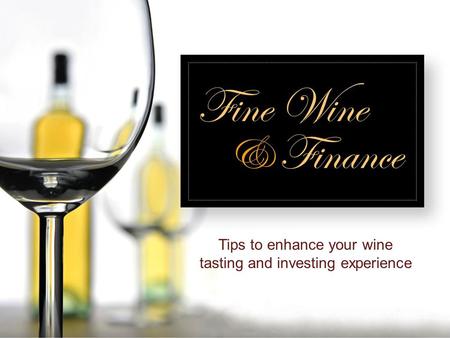 Tips to enhance your wine tasting and investing experience.