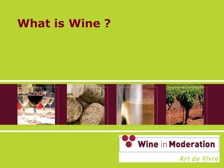 What is Wine ?. Principles The EU Wine Sector principles (I) Wine is part of our European lifestyle, culture and heritage; The problem is not alcohol.