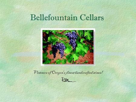 Bellefountain Cellars Vintners of Oregon's finest handcrafted wines!