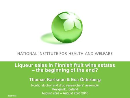Liqueur sales in Finnish fruit wine estates – the beginning of the end? Thomas Karlsson & Esa Österberg Nordic alcohol and drug researchers’ assembly Reykjavík,
