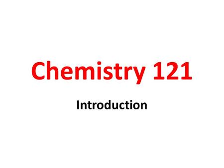 Chemistry 121 Introduction. What is Chemistry Chemistry is the study of matter and its changes.