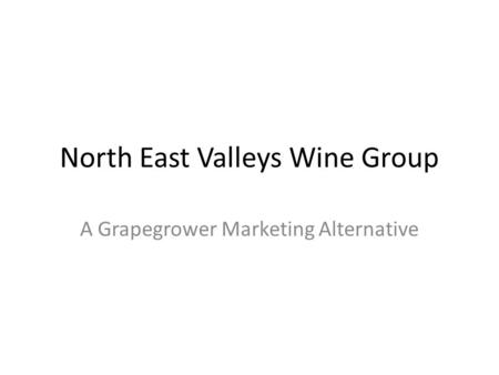 North East Valleys Wine Group A Grapegrower Marketing Alternative.