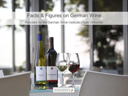 © DWI, NNVeranstaltung/TT.MM.JJ 1 Facts & Figures on German Wine Provided by the German Wine Institute / Tysk Vinkontor.