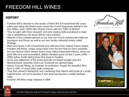 HISTORY - Freedom Hill is situated on the border of Paarl WO & Franschhoek WO areas. - Latter part being the historic town where the French Huguenots settled.