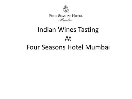 Indian Wines Tasting At Four Seasons Hotel Mumbai.