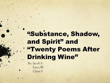 “Substance, Shadow, and Spirit” and “Twenty Poems After Drinking Wine”