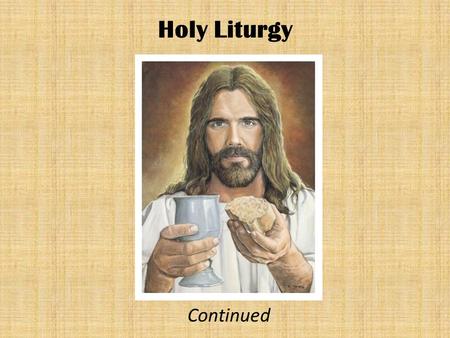 Holy Liturgy Continued.  The Burial The priest places the bread on the paten. He pours wine into the chalice, emptying out completely the cruet. He pours.