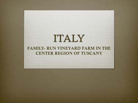 ITALY FAMILY- RUN VINEYARD FARM IN THE CENTER REGION OF TUSCANY.