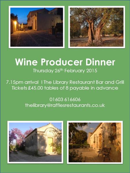 Wine Producer Dinner Thursday 26 th February 2015 7.15pm arrival l The Library Restaurant Bar and Grill Tickets £45.00 tables of 8 payable in advance 01603.