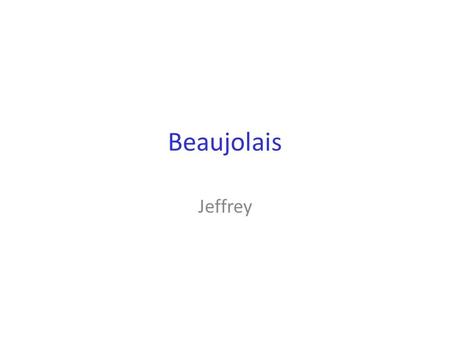 Beaujolais Jeffrey. Beaujolais Beaujolais is a French Appellation d'Origine Contrôlée (AOC) wine generally made of the Gamay grape which has a thin skin.