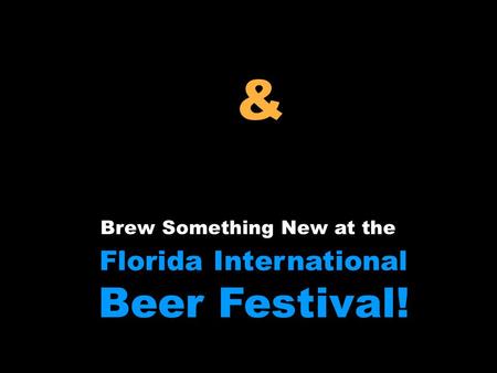 Brew Something New at the Florida International Beer Festival! & Company Your.