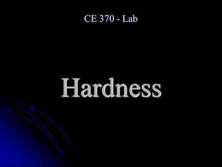 Hardness CE 370 - Lab. Definition Hardness of water is a measure of its capacity to precipitate soap and is caused mainly by the presence of divalent.