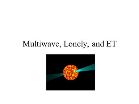 Multiwave, Lonely, and ET. Where do I live? The image of the IR man is from the Infrared Processing and Analysis Center at the California Institute.
