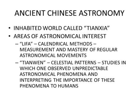 ANCIENT CHINESE ASTRONOMY INHABITED WORLD CALLED “TIANXIA” AREAS OF ASTRONOMICAL INTEREST – “LIFA” – CALENDRICAL METHODS – MEASUREMENT AND MASTERY OF REGULAR.