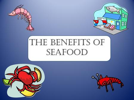 The Benefits of Seafood. Seafood Shrimp Crawfish CrabAlligator Oysters Fish.