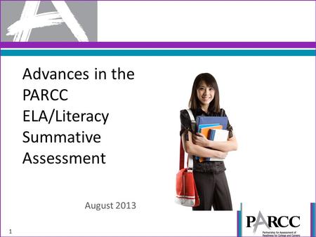 Advances in the PARCC ELA/Literacy Summative Assessment August 2013 1.