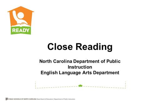 North Carolina Department of Public Instruction English Language Arts Department Close Reading.