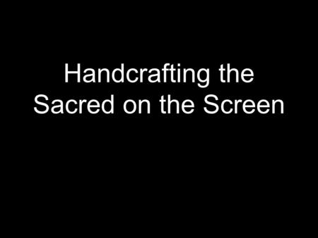 Handcrafting the Sacred on the Screen. The Sacred and Pop Culture Borrowing both from the sanctimonious and the political to make a religion spectacle.