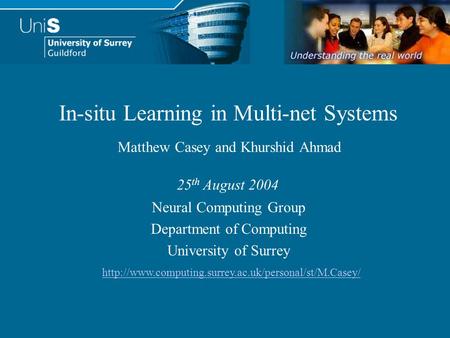 Neural Computing Group Department of Computing University of Surrey In-situ Learning in Multi-net Systems 25 th August 2004