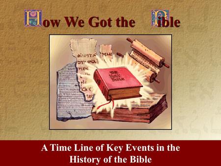 A Time Line of Key Events in the History of the Bible ow We Got the ible.