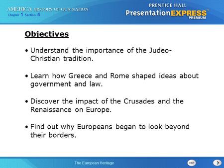 Objectives Understand the importance of the Judeo- Christian tradition. Learn how Greece and Rome shaped ideas about government and law. Discover the.