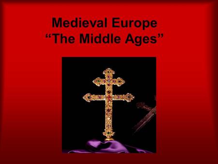 Medieval Europe “The Middle Ages”. Why was this period referred to as “The Middle Ages”?
