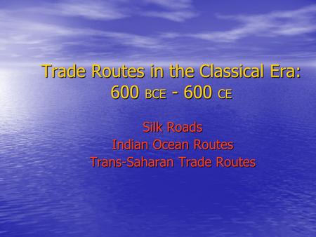 Trade Routes in the Classical Era: 600 BCE CE