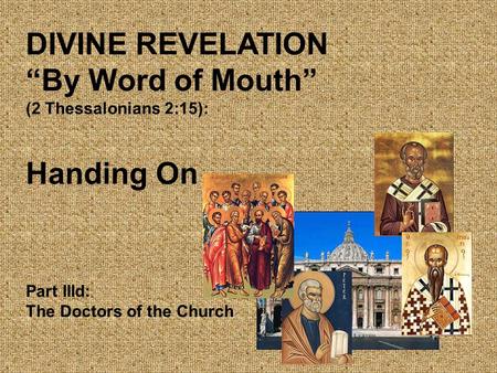 DIVINE REVELATION “By Word of Mouth” (2 Thessalonians 2:15): Handing On Part IIId: The Doctors of the Church.