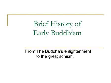 Brief History of Early Buddhism From The Buddha’s enlightenment to the great schism.