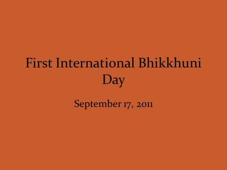 First International Bhikkhuni Day September 17, 2011.