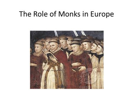 The Role of Monks in Europe. Monks Page 391 Studied Christianity Worked in libraries Copied religious manuscripts (books written by hand)
