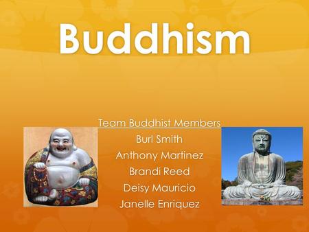 Buddhism Team Buddhist Members Burl Smith Anthony Martinez Brandi Reed