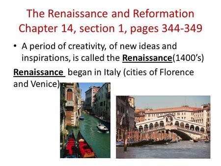 The Renaissance and Reformation Chapter 14, section 1, pages 344-349 A period of creativity, of new ideas and inspirations, is called the Renaissance(1400’s)