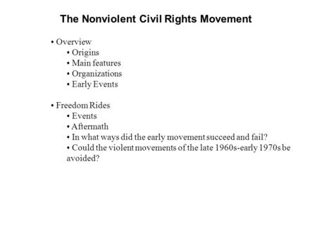The Nonviolent Civil Rights Movement Overview Origins Main features Organizations Early Events Freedom Rides Events Aftermath In what ways did the early.