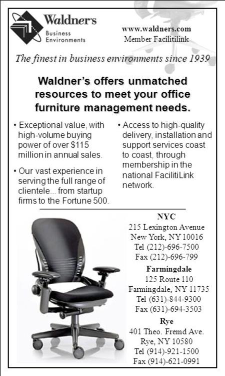 The finest in business environments since 1939 www.waldners.com Member Facilitilink Rye 401 Theo. Fremd Ave. Rye, NY 10580 Tel (914)-921-1500 Fax (914)-621-0991.
