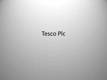 Tesco Plc. Tesco was founded in 1919 in the East End of London by Jack Cohen Tesco is based in the UK and is described as an international grocery and.