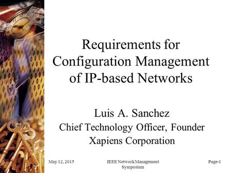 May 12, 2015IEEE Network Management Symposium Page-1 Requirements for Configuration Management of IP-based Networks Luis A. Sanchez Chief Technology Officer,