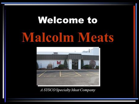Welcome to Malcolm Meats A SYSCO Specialty Meat Company.
