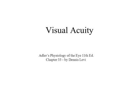 Visual Acuity Adler’s Physiology of the Eye 11th Ed.