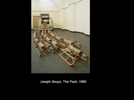 Joseph Beuys, The Pack, 1969 Joseph Beuys, The Pack, 1969