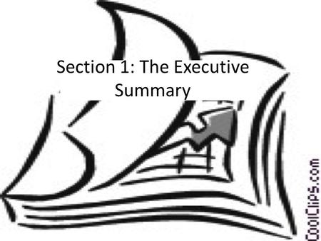 Section 1: The Executive Summary. The Business Plan 1)Executive Summary 2)Market Analysis 3)Resource Analysis 4)Operating Strategy 5)Financial Strategy.