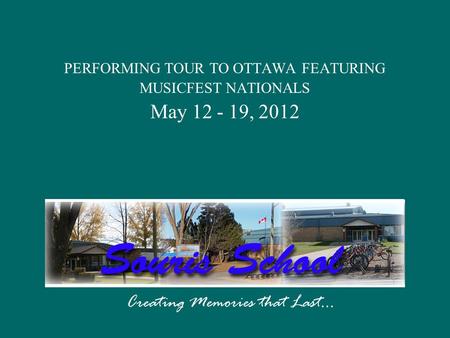 PERFORMING TOUR TO OTTAWA FEATURING MUSICFEST NATIONALS May 12 - 19, 2012 Creating Memories that Last…