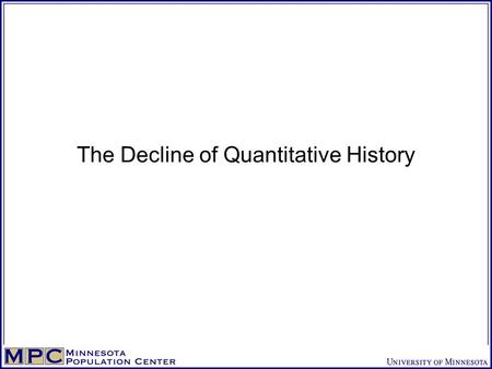 The Decline of Quantitative History. American Historical Review Comparative Studies in Society and History Journal of American History Journal of Modern.