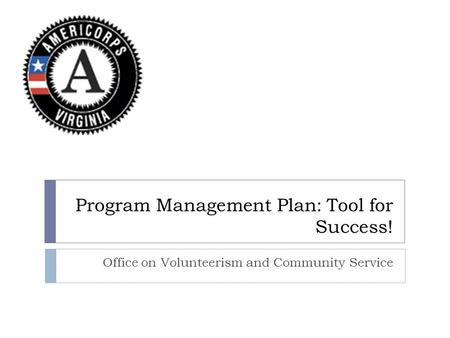 Program Management Plan: Tool for Success! Office on Volunteerism and Community Service.